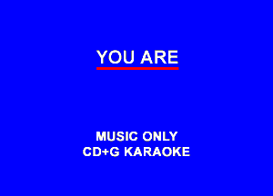 MUSIC ONLY
CD-I-G KARAOKE