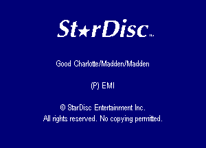 Sterisc...

Good ChadotielMaddenIMadden

(P) EMI

Q StarD-ac Entertamment Inc
All nghbz reserved No copying permithed,