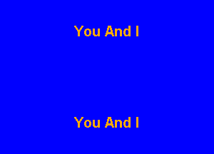 You And I

You And I