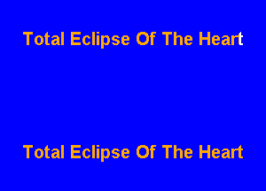 Total Eclipse Of The Heart

Total Eclipse Of The Heart