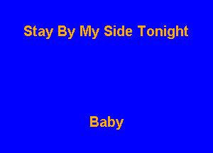 Stay By My Side Tonight