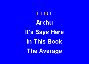 It's Says Here
In This Book

The Average