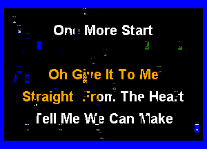 Onu' More Start

Oh Gg've It To Me
Straight iron. The Hea.t
,z l'eIlMe We Can Make