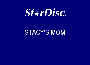 Sterisc...

STACY'S MOM