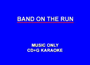 BAND ON THE RUN

MUSIC ONLY
CDAtG KARAOKE