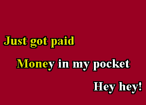 Just got paid

Money in my pocket

Hey hey!