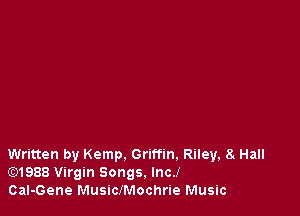 Written by Kemp. Griffin. Riley, 8. Hall
E)1988 Virgin Songs. lncJ
Cal-Gene MusiclMochrie Music