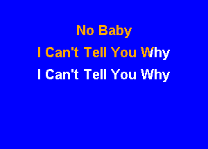 No Baby
I Can't Tell You Why
I Can't Tell You Why