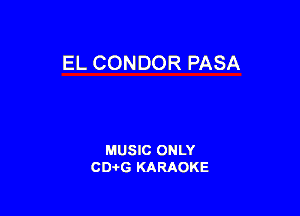 EL CONDOR PASA

MUSIC ONLY
CDAtG KARAOKE