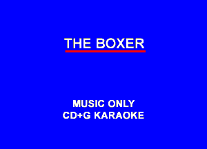 THE BOXER

MUSIC ONLY
CD-I-G KARAOKE