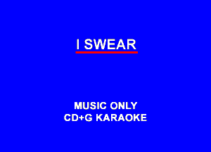 MUSIC ONLY
CD-I-G KARAOKE