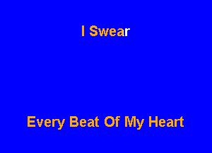 Every Beat Of My Heart