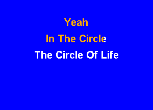 Yeah
In The Circle
The Circle Of Life