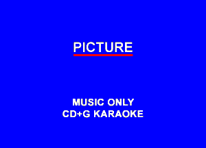 PICTURE

MUSIC ONLY
CD-I-G KARAOKE