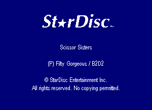 Sthisc...

Scissor Sisters

(P) FIIty Gorgeous f 82 D2

StarDisc Entertainmem Inc
All nghta reserved No ccpymg permitted