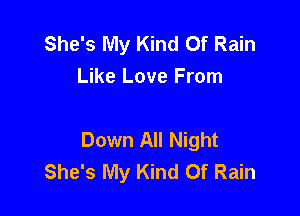 She's My Kind Of Rain
Like Love From

Down All Night
She's My Kind Of Rain