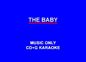 THE BABY

MUSIC ONLY
CD-I-G KARAOKE