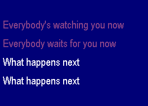 What happens next

What happens next