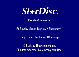 Sthisc...

KaciILeeIanleewe

(P) Spunky Space Monkey 3 Shoecrazyf

Songs From The Farm fUlhndswept

6 StarDisc Emi-nainmem Inc
A! ngm reserved No copying pemted
