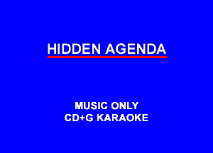 HIDDEN AGENDA

MUSIC ONLY
CD-I-G KARAOKE