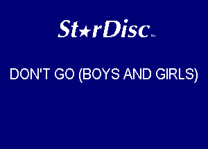 Sterisc...

DON'T GO (BOYS AND GIRLS)