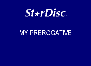 Sthisc...

MY PREROGATIVE