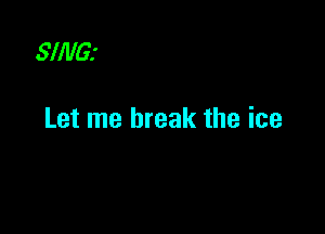 SIIVGJ

Let me break the ice