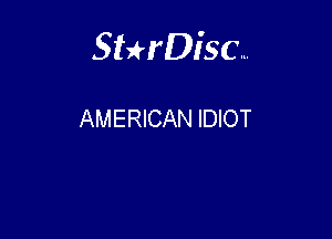 Sterisc...

AMERICAN IDIOT