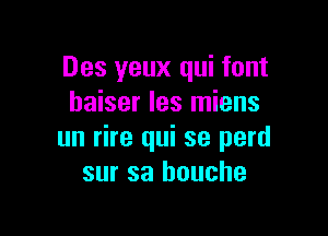 Des yeux qui font
haiser les miens

un rire qui se perd
sur sa houche