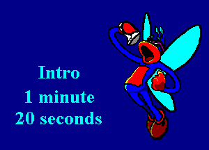 1 minute
20 seconds

GU bx!
V? ...w
53336
Intro g 0
xxg
s5).
