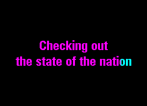 Checking out

the state of the nation