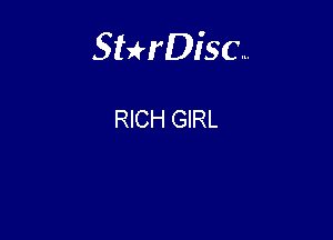 Sterisc...

RICH GIRL