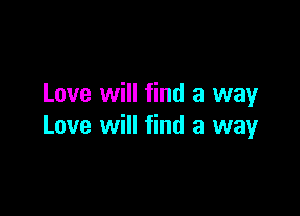 Love will find a way

Love will find a way