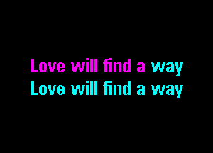 Love will find a way

Love will find a way