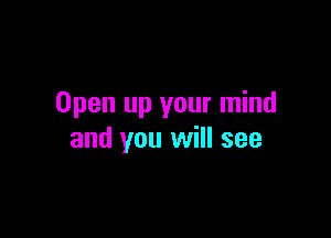 Open up your mind

and you will see