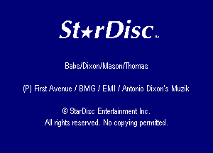 SHrDisc...

BablelxonlMasonIThomas

(P) First Avenue l 81.16 I EMI Ihtondo Dixon's Ltuzic

(9 StarDIsc Entertaxnment Inc.
NI rights reserved No copying pennithed.