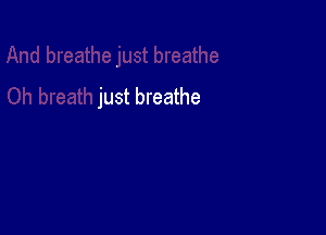 just breathe