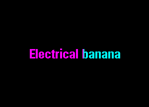 Electrical banana