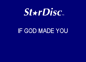 Sterisc...

IF GOD MADE YOU
