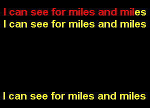 I can see for miles and miles
I can see for miles and miles

I can see for miles and miles
