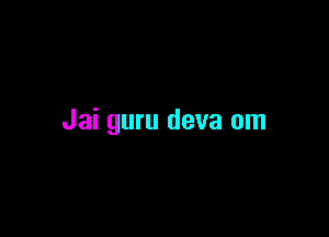 Jai guru deva om