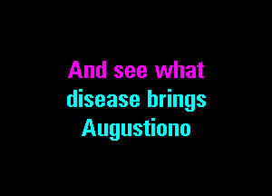 And see what

disease brings
Augustiono