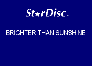 Sterisc...

BRIGHTER THAN SUNSHINE