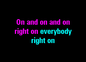 0n and on and on

right on everybody
right on