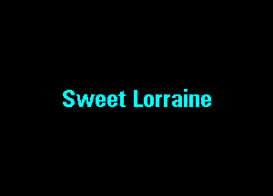Sweet Lorraine