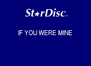 Sthisa.

IF YOU WERE MINE