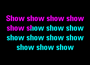 Show show show show

show show show show

show show show show
show show show