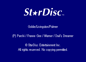 SHrDisc...

Goldxefbvmgsmanaimer

(7)lethme GeeleerlDed'sDrwner

(9 StarDIsc Entertaxnment Inc.
NI rights reserved No copying pennithed.