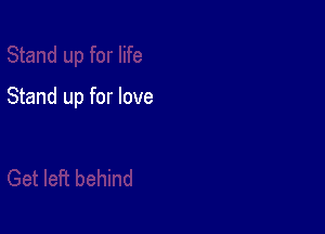 Stand up for love