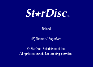Sthisc...

Roland

(P) UmeerJl Sugarfuzz

StarDisc Entertainmem Inc
All nghta reserved No ccpymg permitted